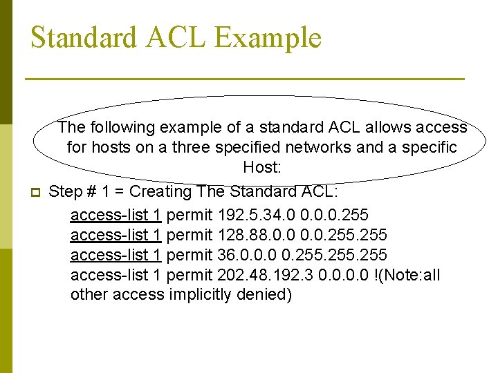 Standard ACL Example p The following example of a standard ACL allows access for