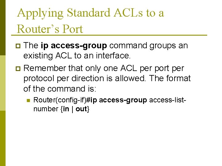 Applying Standard ACLs to a Router’s Port The ip access-group command groups an existing
