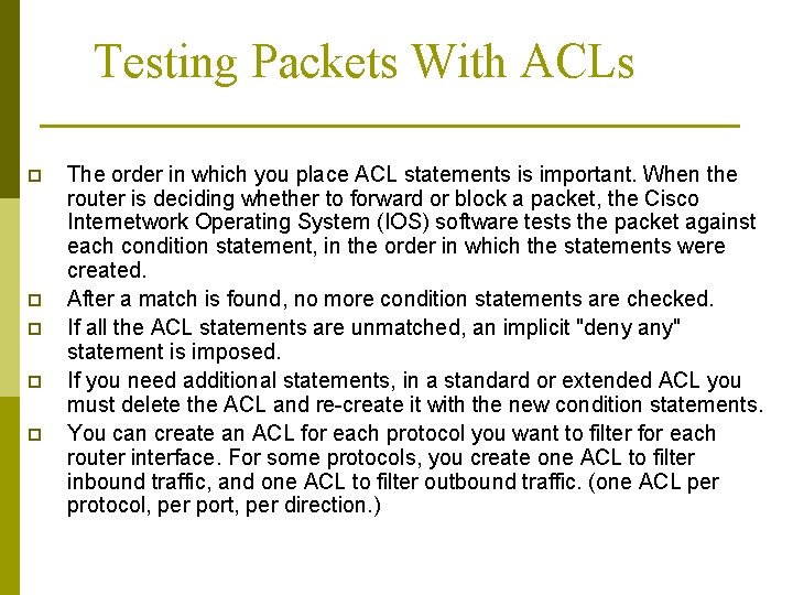 Testing Packets With ACLs p p p The order in which you place ACL