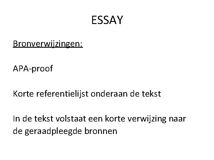 ESSAY Bronverwijzingen: APA-proof Korte referentielijst onderaan de tekst In de tekst volstaat een korte