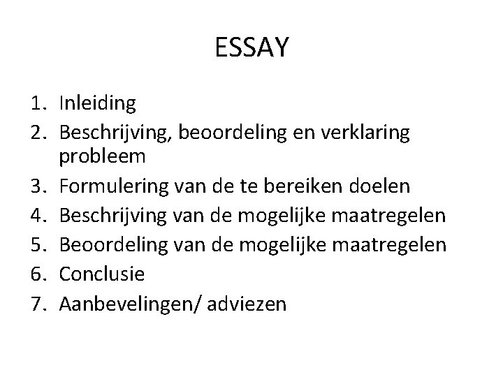 ESSAY 1. Inleiding 2. Beschrijving, beoordeling en verklaring probleem 3. Formulering van de te