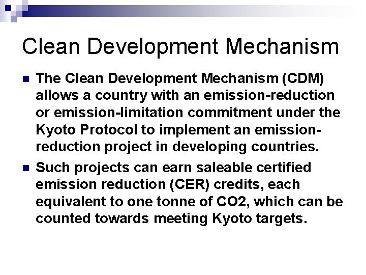 Clean Development Mechanism n n The Clean Development Mechanism (CDM) allows a country with