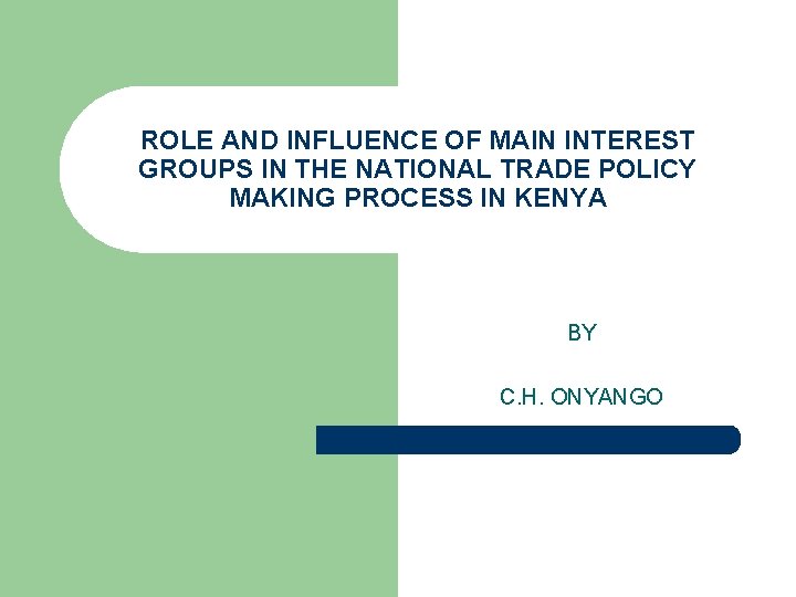 ROLE AND INFLUENCE OF MAIN INTEREST GROUPS IN THE NATIONAL TRADE POLICY MAKING PROCESS ROLE AND INFLUENCE OF MAIN INTEREST GROUPS IN THE NATIONAL TRADE POLICY MAKING PROCESS