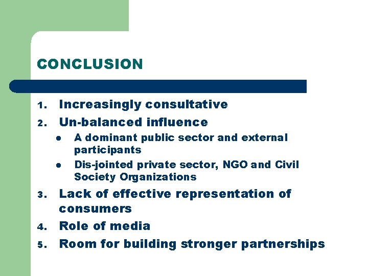 CONCLUSION 1. 2. Increasingly consultative Un-balanced influence l l 3. 4. 5. A dominant CONCLUSION 1. 2. Increasingly consultative Un-balanced influence l l 3. 4. 5. A dominant