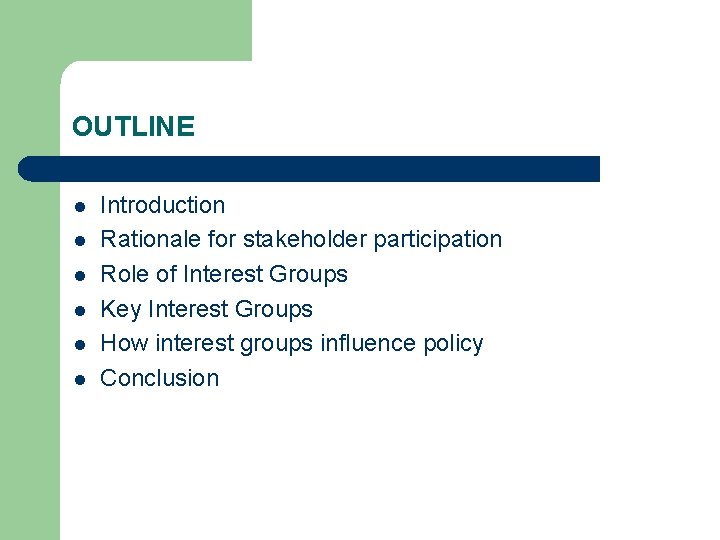 OUTLINE l l l Introduction Rationale for stakeholder participation Role of Interest Groups Key OUTLINE l l l Introduction Rationale for stakeholder participation Role of Interest Groups Key