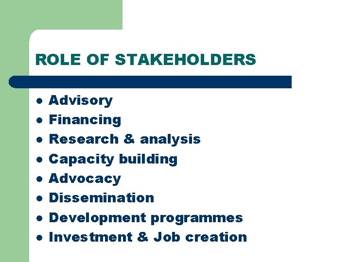 ROLE OF STAKEHOLDERS l l l l Advisory Financing Research & analysis Capacity building ROLE OF STAKEHOLDERS l l l l Advisory Financing Research & analysis Capacity building