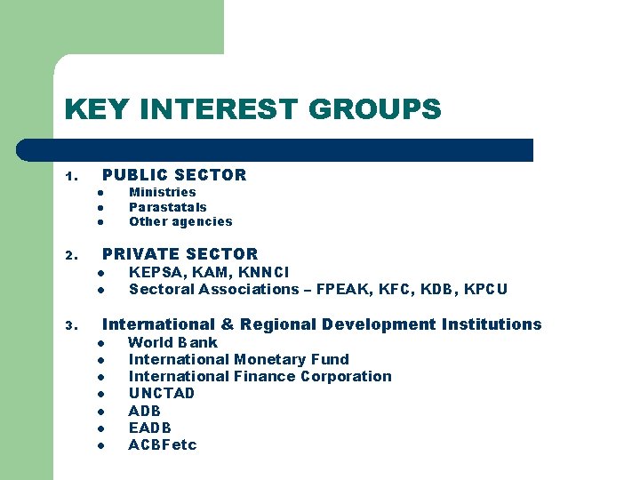 KEY INTEREST GROUPS 1. PUBLIC SECTOR l l l 2. PRIVATE SECTOR l l KEY INTEREST GROUPS 1. PUBLIC SECTOR l l l 2. PRIVATE SECTOR l l