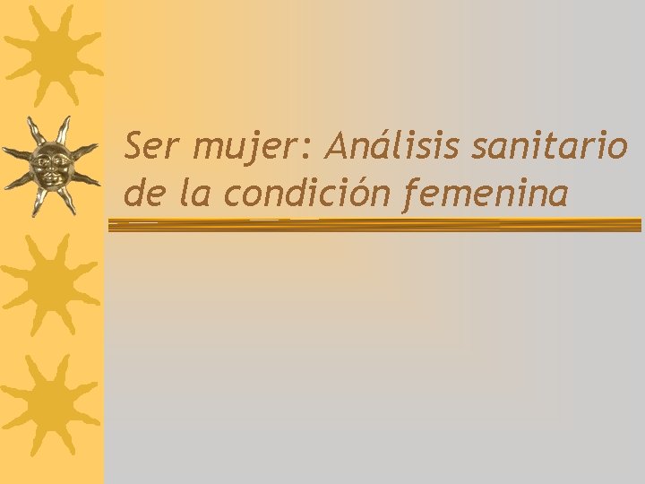 Ser mujer: Análisis sanitario de la condición femenina 