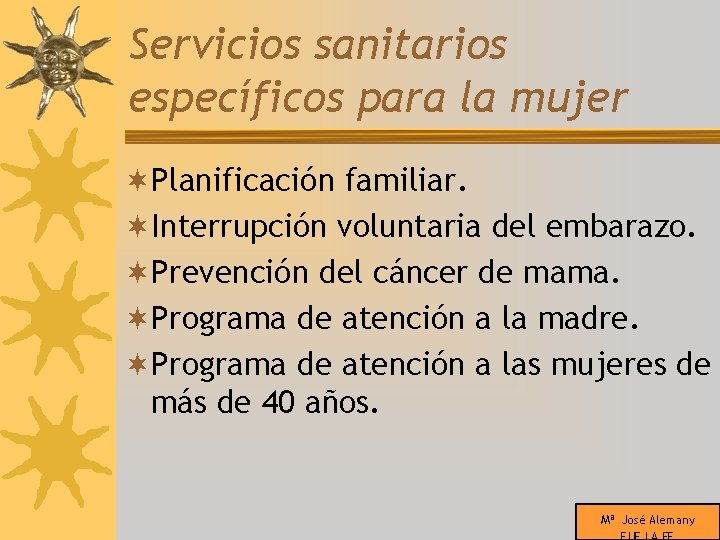 Servicios sanitarios específicos para la mujer ¬Planificación familiar. ¬Interrupción voluntaria del embarazo. ¬Prevención del