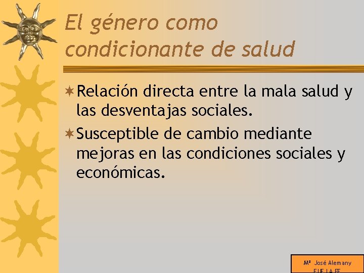 El género como condicionante de salud ¬Relación directa entre la mala salud y las