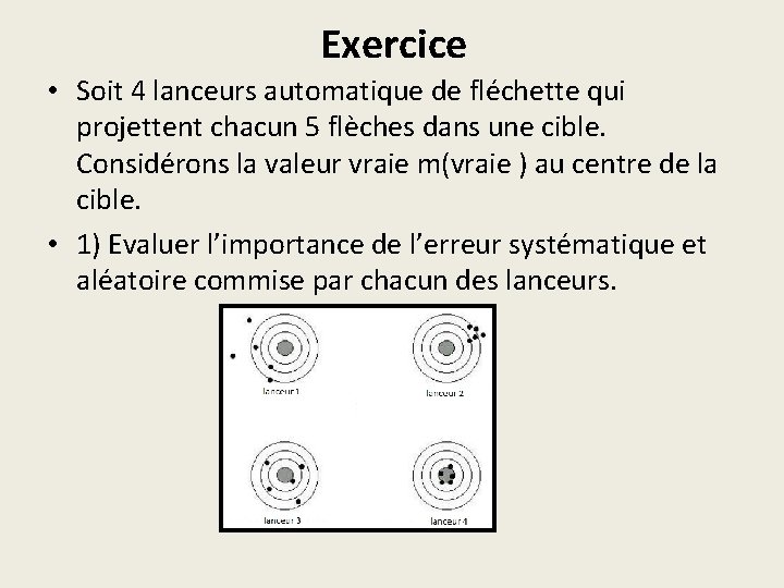 Exercice • Soit 4 lanceurs automatique de fléchette qui projettent chacun 5 flèches dans