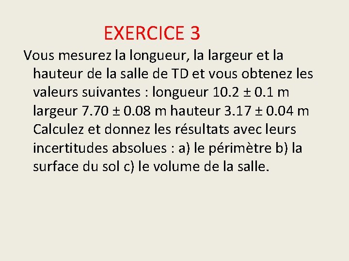 EXERCICE 3 Vous mesurez la longueur, la largeur et la hauteur de la salle