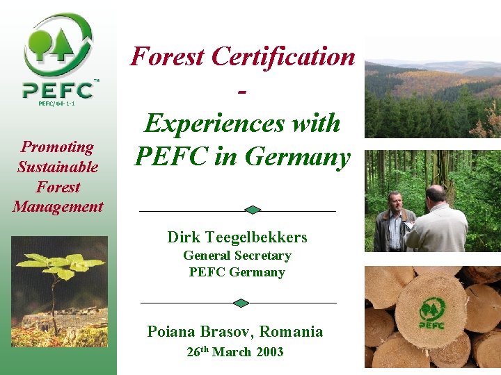 PEFC/04 -1 -1 Promoting Sustainable Forest Management Forest Certification Experiences with PEFC in Germany