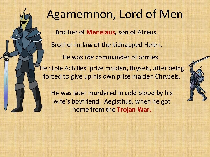 Agamemnon, Lord of Men Brother of Menelaus, son of Atreus. Brother-in-law of the kidnapped