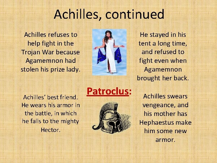 Achilles, continued He stayed in his tent a long time, and refused to fight
