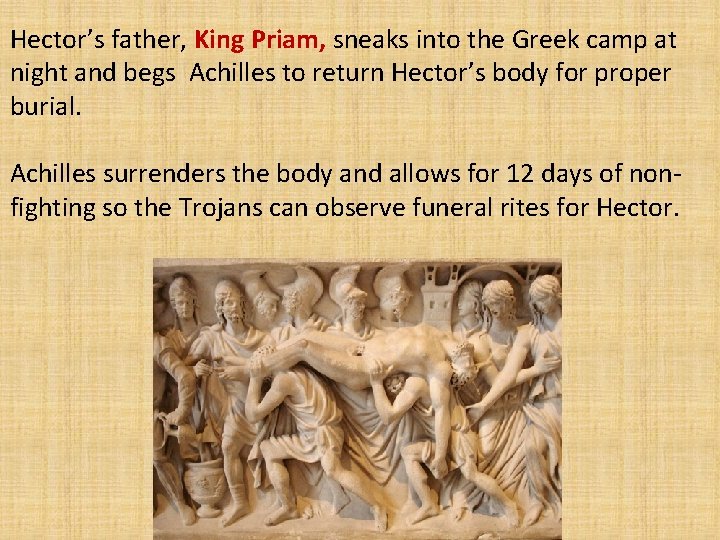 Hector’s father, King Priam, sneaks into the Greek camp at night and begs Achilles