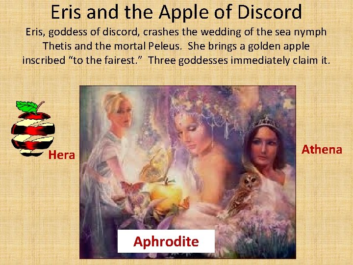 Eris and the Apple of Discord Eris, goddess of discord, crashes the wedding of