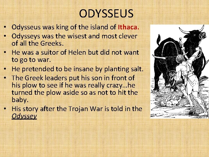 ODYSSEUS • Odysseus was king of the island of Ithaca. • Odysseys was the