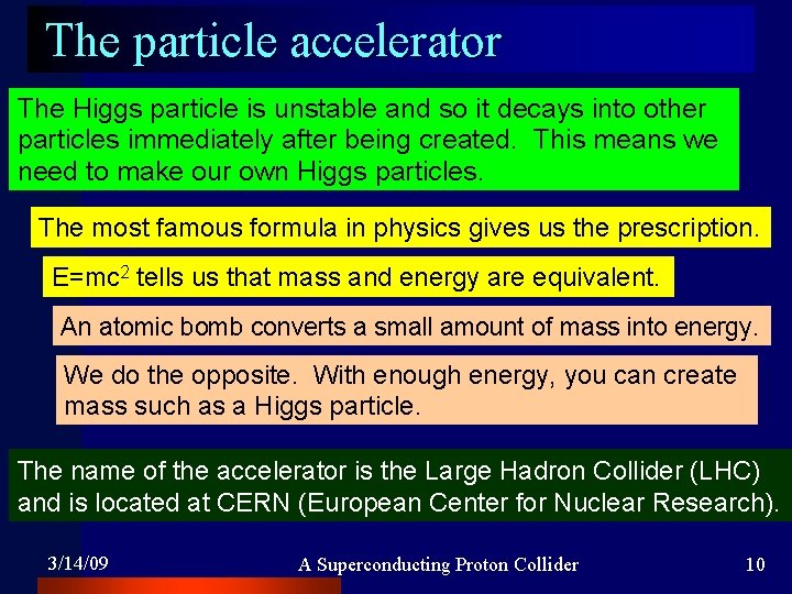 The particle accelerator The Higgs particle is unstable and so it decays into other