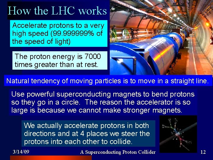 How the LHC works Accelerate protons to a very high speed (99. 999999% of