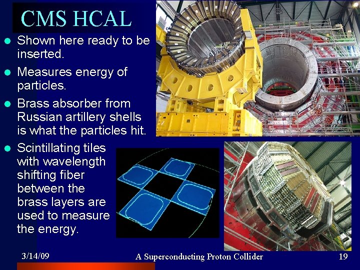 CMS HCAL Shown here ready to be inserted. l Measures energy of particles. l