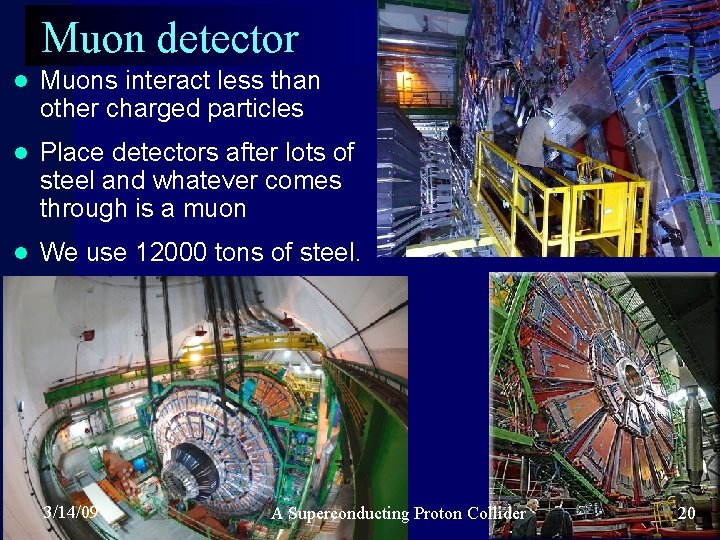 Muon detector l Muons interact less than other charged particles l Place detectors after