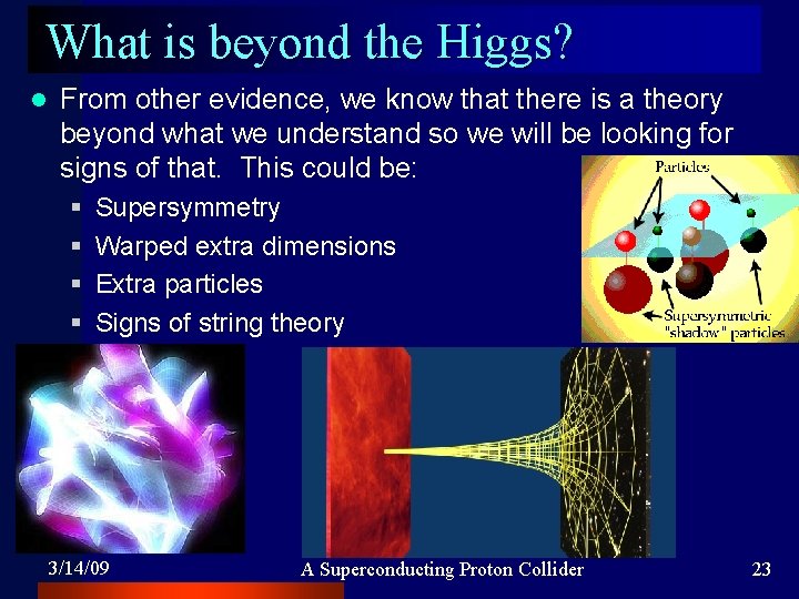 What is beyond the Higgs? l From other evidence, we know that there is