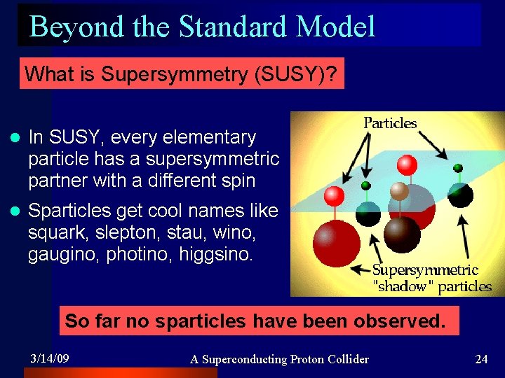Beyond the Standard Model What is Supersymmetry (SUSY)? l In SUSY, every elementary particle