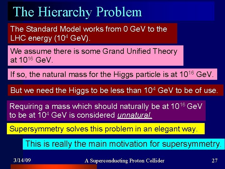 The Hierarchy Problem The Standard Model works from 0 Ge. V to the LHC