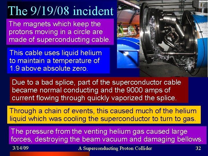 The 9/19/08 incident The magnets which keep the protons moving in a circle are