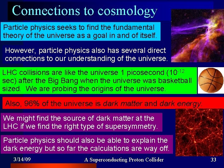 Connections to cosmology Particle physics seeks to find the fundamental theory of the universe