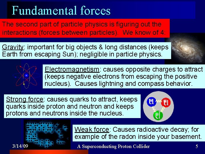 Fundamental forces The second part of particle physics is figuring out the interactions (forces