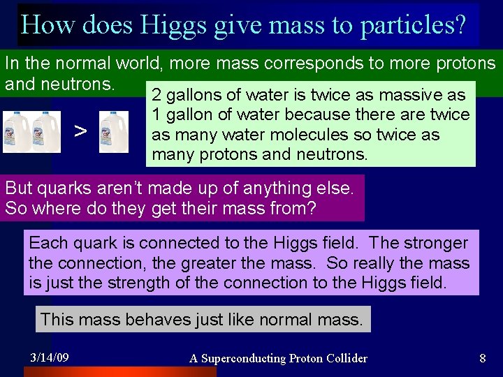How does Higgs give mass to particles? In the normal world, more mass corresponds