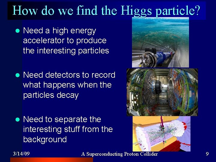 How do we find the Higgs particle? l Need a high energy accelerator to