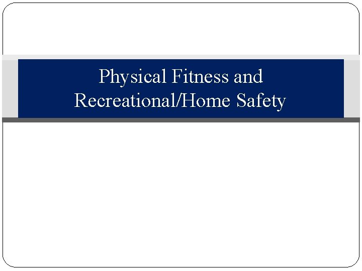 Physical Fitness and RecreationalHome Safety Learning Topics Importance