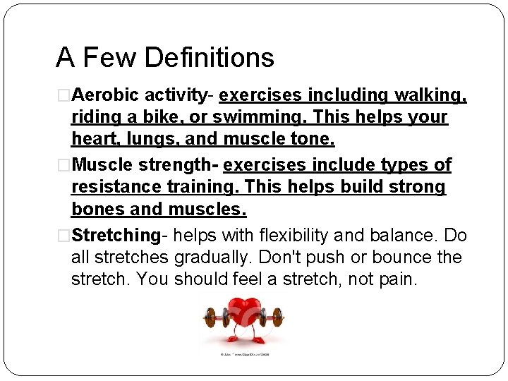 A Few Definitions �Aerobic activity- exercises including walking, riding a bike, or swimming. This
