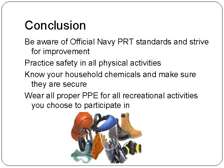 Conclusion Be aware of Official Navy PRT standards and strive for improvement Practice safety