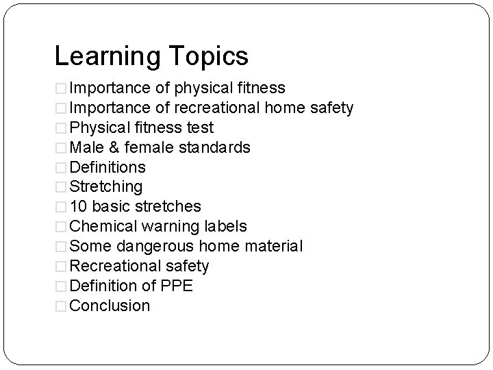 Learning Topics � Importance of physical fitness � Importance of recreational home safety �
