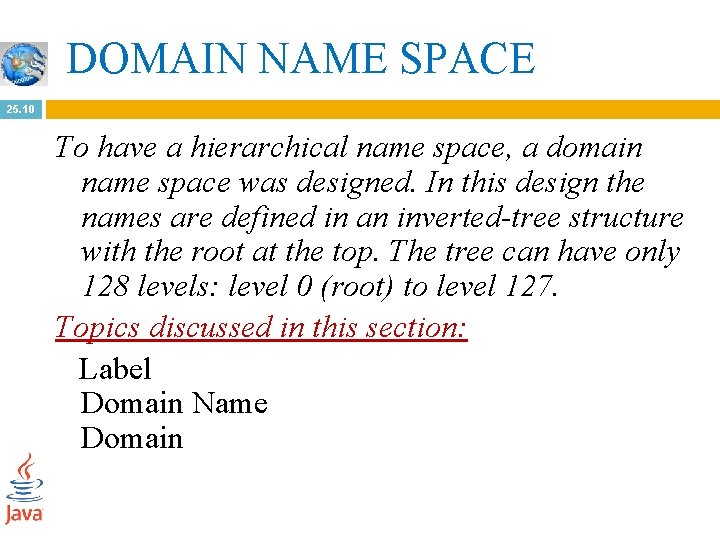 DOMAIN NAME SPACE 25. 10 To have a hierarchical name space, a domain name