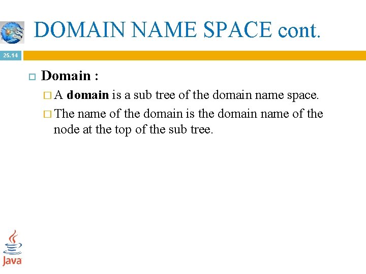 DOMAIN NAME SPACE cont. 25. 14 Domain : �A domain is a sub tree