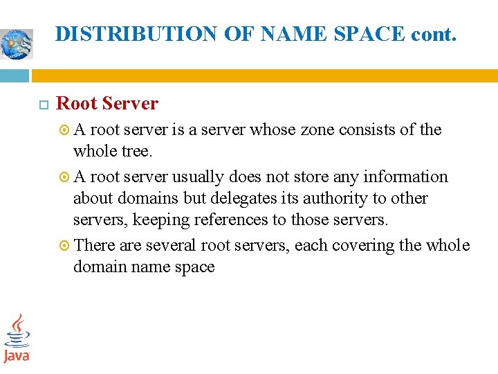 DISTRIBUTION OF NAME SPACE cont. Root Server A root server is a server whose