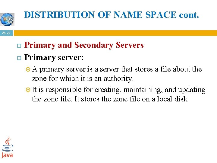 DISTRIBUTION OF NAME SPACE cont. 25. 22 Primary and Secondary Servers Primary server: A