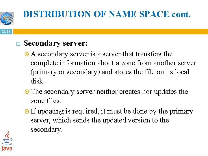 DISTRIBUTION OF NAME SPACE cont. 25. 23 Secondary server: A secondary server is a