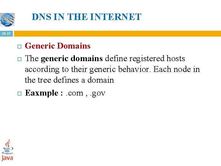 DNS IN THE INTERNET 25. 27 Generic Domains The generic domains define registered hosts