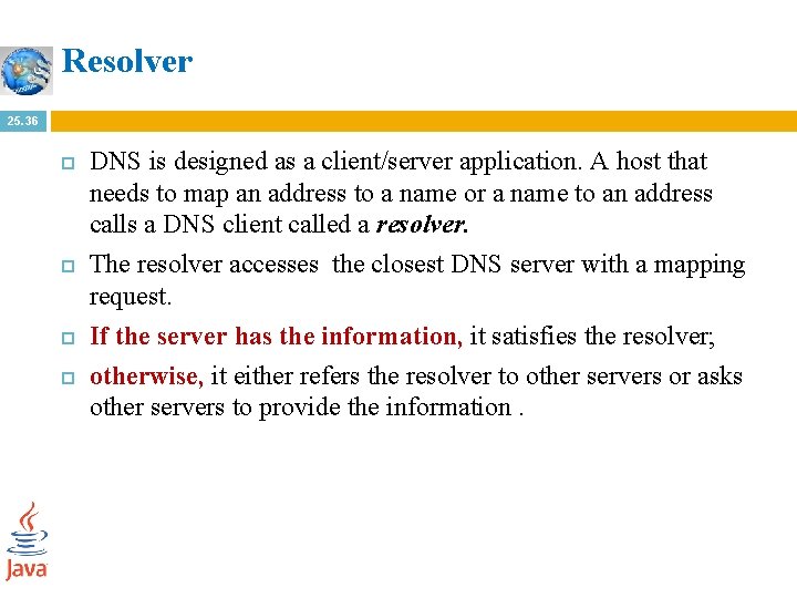 Resolver 25. 36 DNS is designed as a client/server application. A host that needs