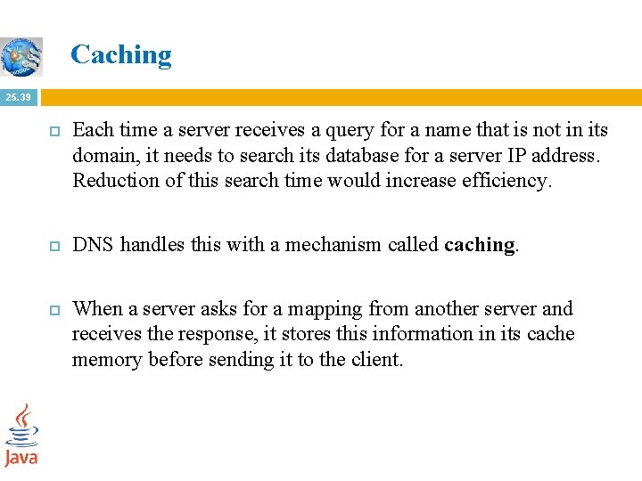 Caching 25. 39 Each time a server receives a query for a name that