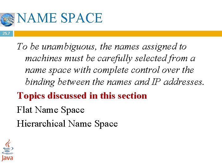 NAME SPACE 25. 7 To be unambiguous, the names assigned to machines must be