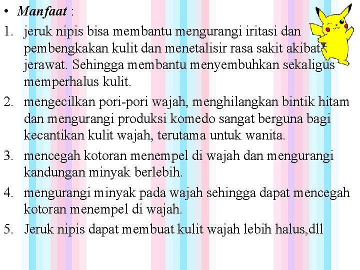  • Manfaat : 1. jeruk nipis bisa membantu mengurangi iritasi dan pembengkakan kulit