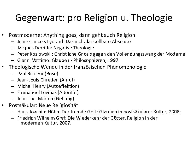 Gegenwart: pro Religion u. Theologie • Postmoderne: Anything goes, dann geht auch Religion –