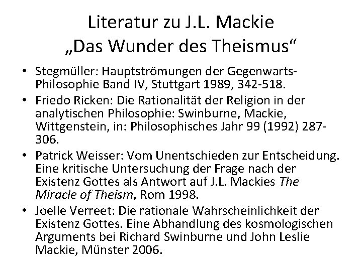 Literatur zu J. L. Mackie „Das Wunder des Theismus“ • Stegmüller: Hauptströmungen der Gegenwarts.
